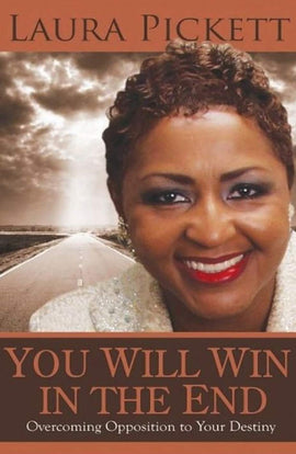 You Will Win in the End: Overcoming Opposition to Your Destiny (Book)