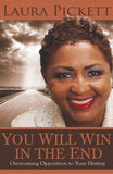 You Will Win in the End: Overcoming Opposition to Your Destiny (Book)