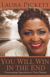 You Will Win in the End: Overcoming Opposition to Your Destiny (Book)