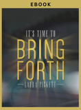 *It's Time to Bring Forth (eBook) *Free Gift*